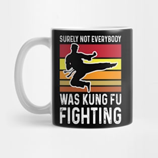 surely not everybody was kung fu fighting Mug